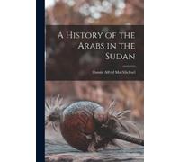 Harold Alfred Macmichael A History of the Arabs in the Sudan (Tascabile)