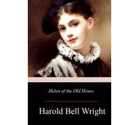 Harold Bell Wright Helen of the Old House (Tascabile)