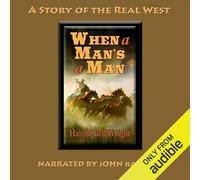 Harold Bell Wright John Rayburn Joh When a Man’s a Man: A Story of t (Audiobook)