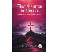 Harold Bell Wrigh That Printer of Udell's A Story of the Middle Wes (Tascabile)
