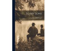 Harold Bell Wright To My Sons (Copertina rigida)