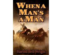 Harold Bell Wright When a Man's a Man (Tascabile)