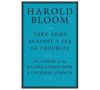 Harold Bloom Take Arms Against a Sea of Troubles (Tascabile)