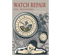 Harold C Kelly Watch Repair for Beginners (Tascabile)