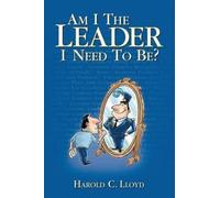 Harold C Lloyd Am I the Leader I Need to be? (Tascabile)