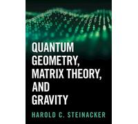 Harold C. Steinack Quantum Geometry, Matrix Theory, and Gravi (Copertina rigida)