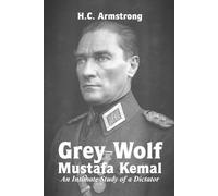 Harold Courtenay Armstrong Grey Wolf - Mustafa Kemal (Tascabile)