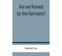 Harold Cox Are we Ruined by the Germans? (Tascabile)