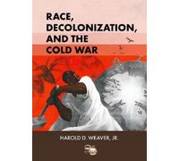 Harold D. Weaver Race, Decolonization, and the Cold War (Tascabile)