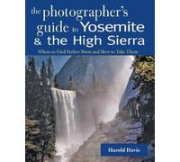 Harold Davis A Photographer's Guide to Yosemite & the High Sierra (Tascabile)