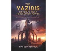 Harold Derrick The Yazidis: History's Most Persecuted People: From A (Tascabile)