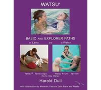 Harold Dull Watsu Basic and Explorer Paths on Land and in Water (Tascabile)