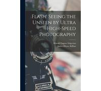 Harold Eugene 1903-19 Flash Seeing the Unseen by Ultra High-speed (Tascabile)