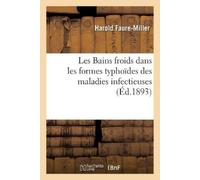 Harold Faure-Mi Les Bains Froids Dans Les Formes Typhoïdes Des Malad (Tascabile)