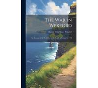 Harold Felix Baker 1877- Wheeler The war in Wexford (Copertina rigida)