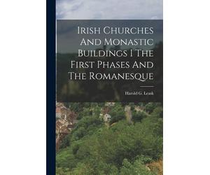 Harold G Leask Irish Churches And Monastic Buildings I The First Pha (Tascabile)