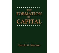 Harold Glenn Moulton The Formation of Capital (Tascabile)