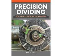 Harold Hall Precision Dividing for Small Shop Metalworkers (Tascabile)