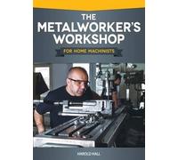 Harold Hall The Metalworker's Workshop for Home Machinists (Tascabile)