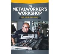 Harold Hall The Metalworker's Workshop for Home Machinists (Tascabile)