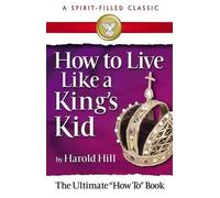 Harold Hill Irene Harrell How to Live Like a King's Kid (Tascabile)