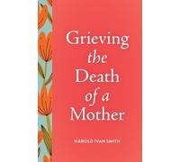 Harold Ivan Smith Grieving the Death of a Mother (Tascabile)