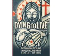 Harold L Senkbe Dying to Live: The Foundation, Focus, and Shape of t (Tascabile)