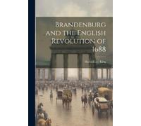 Harold Lee King Brandenburg and the English Revolution of 1688 (Tascabile)