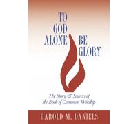 Harold M. Daniels To God Alone Be Glory (Tascabile)