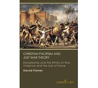 Harold Palmer Christian Pacifism and Just War Theory (Tascabile)