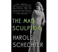 Harold Schechter The Mad Sculptor (Tascabile)
