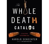 Harold Schechter The Whole Death Catalog (Tascabile)