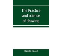 Harold Speed The practice and science of drawing (Tascabile)