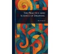 Harold Speed The Practice and Science of Drawing (Tascabile)