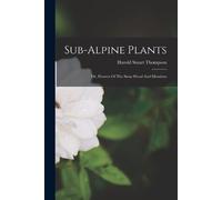 Harold Stuart Thompson Sub-alpine Plants (Tascabile)