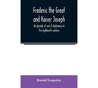 Harold Temperle Frederic the Great and Kaiser Joseph: an episode of (Tascabile)