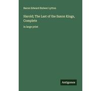 Harold; The Last of the Saxon Kings, Complete: in large print