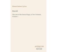 Harold: The Last of the Saxon Kings, in Two Volumes, Volume 1