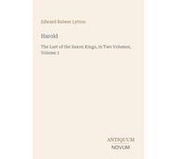 Harold: The Last of the Saxon Kings, in Two Volumes, Volume 1