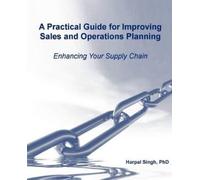 Harpal Singh A Practical Guide for Improving Sales and Operations Pl (Tascabile)