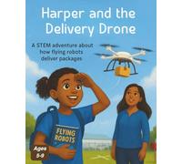 Harper and the Delivery Drone: A STEM picture book about how drones deliver packages and the people who help them fly