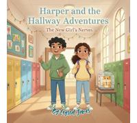 Harper and the Hallway Adventures: The New Girl’s Nerves: A Heartwarming Story About Courage, Friendship, and New Beginnings