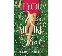 Harper Bliss If You Kiss Me Like That (Tascabile)