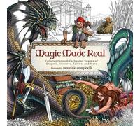 Magic Made Real: Coloring through Enchanted Realms of Dragons, Unicorns, Fairies, and More