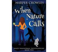 Harper Crowley When Nature Calls (Tascabile) Brady Paranormal Investigations