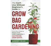 Harper Fields The Can't Live Without Beginners Guide to Grow Bag Gar (Tascabile)