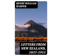 Harper, Henry W Letters From New Zealand 1857-1911 Being Some Account Book NUOVO