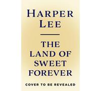 Harper Lee The Land of Sweet Forever (Copertina rigida) (PRESALE 21/10/2025)