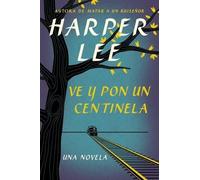 Harper Lee Ve y pon un centinela (Tascabile)