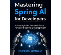 HARPER M. CHAND Mastering Spring AI for Developers: From Beginner to (Tascabile)